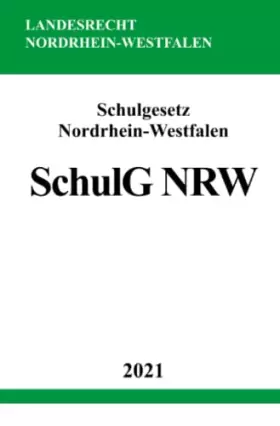 Couverture du produit · Schulgesetz Nordrhein-Westfalen (SchulG NRW): Schulgesetz für das Land Nordrhein-Westfalen