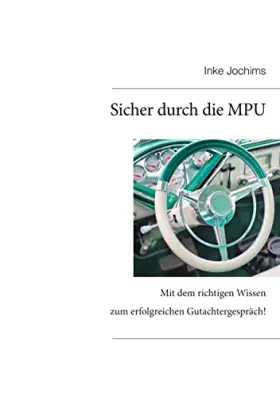 Couverture du produit · Sicher durch die MPU: Mit dem richtigen Wissen zum erfolgreichen Gutachtergespräch!