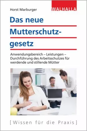 Couverture du produit · Das neue Mutterschutzgesetz: Anwendungsbereich - Leistungen - Durchführung des Arbeitsschutzes für werdende und stillende Mütte