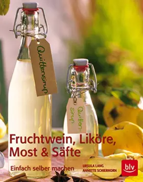 Couverture du produit · Fruchtwein, Liköre, Most und Säfte: Einfach selber machen (BLV Selber machen)