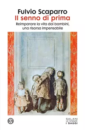 Couverture du produit · Il senno di prima. Reimparare la vita dai bambini, una risorsa impensabile