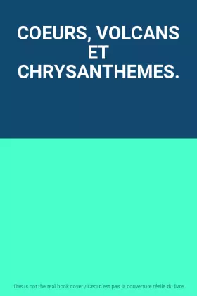 Couverture du produit · COEURS, VOLCANS ET CHRYSANTHEMES.
