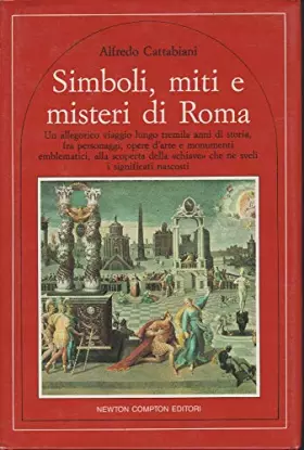 Couverture du produit · Simboli, Miti E Misteri Di Roma Un Allegorico Viaggio Lungo Tremila Anni Di Storia, Fra Personaggi, Opere D'Arte E Monumenti Em