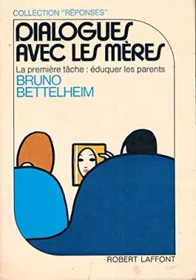 Couverture du produit · Dialogues Avec Les Meres Bruno Bettelhem Robert Laffont