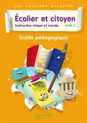 Couverture du produit · Dossiers Hachette Instruction Civique et Morale Cycle 2 Ecolier et citoyen - Guide pédago - Ed 2012