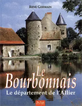 Couverture du produit · LE BOURBONNAIS. Le département de l'Allier