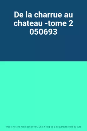 Couverture du produit · De la charrue au chateau -tome 2 050693