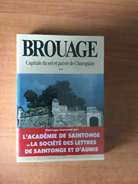 Couverture du produit · BROUAGE CAPITALE DU SEL ET PATRIE DE CHAMPLAIN Tome 2