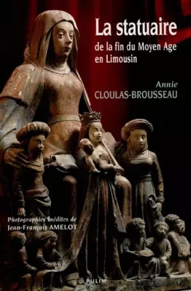 Couverture du produit · La Statuaire de la fin du Moyen-Âge en Limousin