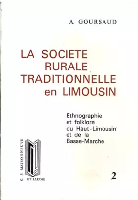 Couverture du produit · La société rurale traditionnelle en Limousin, tome 2 : Ethnographie et folklore du Haut-Limousin et de la Basse-Marche