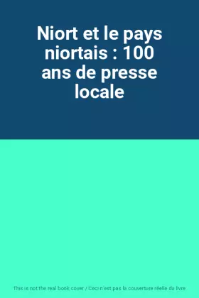 Couverture du produit · Niort et le pays niortais : 100 ans de presse locale