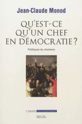 Couverture du produit · Qu'est-ce qu'un chef en démocratie ? Politiques du charisme