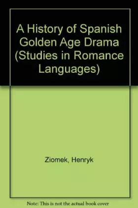 Couverture du produit · A History of Spanish Golden Age Drama (Studies in Romance Languages)