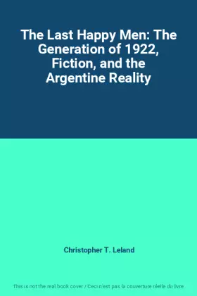 Couverture du produit · The Last Happy Men: The Generation of 1922, Fiction, and the Argentine Reality