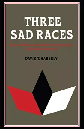 Couverture du produit · Three Sad Races: Racial Identity and National Consciousness in Brazilian Literature