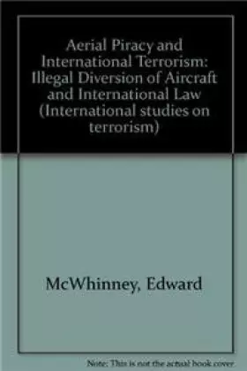 Couverture du produit · Aerial Piracy and International Terrorism:Illegal Diversion of Aircraft and International Law (International Studies on Terrori