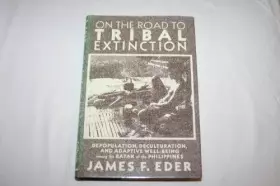 Couverture du produit · On the Road to Tribal Extinction: Depopulation, Deculturation, and Adaptive Well-Being Among the Batak of the Philippines