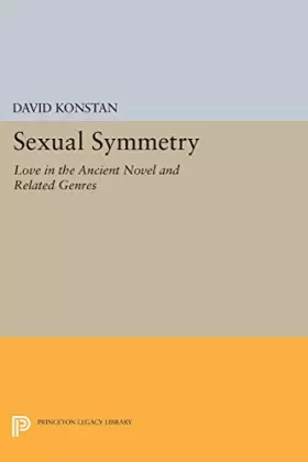 Couverture du produit · Sexual Symmetry: Love in the Ancient Novel and Related Genres (Princeton Legacy Library)