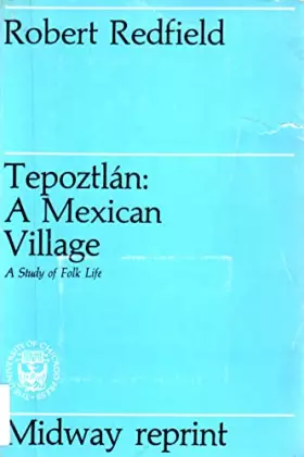 Couverture du produit · Tepoztlan: A Mexican Village: a Study of Folk Life
