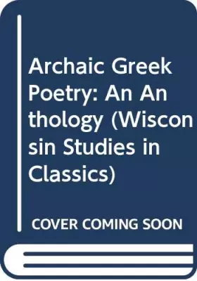 Couverture du produit · Archaic Greek Poetry: An Anthology (Wisconsin Studies in Classics)