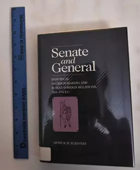 Couverture du produit · Senate and General: Individual Decision-Making and Roman Foreign Relations, 264-194 B.C.