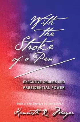 Couverture du produit · With the Stroke of a Pen: Executive Orders and Presidential Power