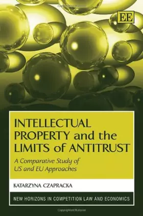 Couverture du produit · Intellectual Property and the Limits of Antitrust: A Comparative Study of US and EU Approaches (New Horizons in Competition Law