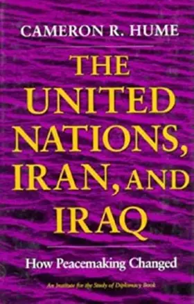 Couverture du produit · The United Nations, Iran, and Iraq: How Peacemaking Changed (An Institute for the Study of Diplomacy)