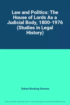 Couverture du produit · Law and Politics: The House of Lords As a Judicial Body, 1800-1976 (Studies in Legal History)