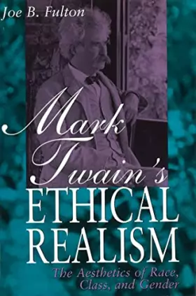 Couverture du produit · Mark Twain's Ethical Realism: The Aesthetics of Race, Class, and Gender (Volume 1)