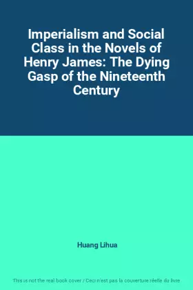 Couverture du produit · Imperialism and Social Class in the Novels of Henry James: The Dying Gasp of the Nineteenth Century