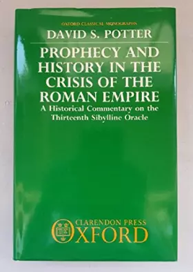 Couverture du produit · Prophecy and History in the Crisis of the Roman Empire: A Historical Commentary on the Thirteenth Sibylline Oracle (Oxford Clas