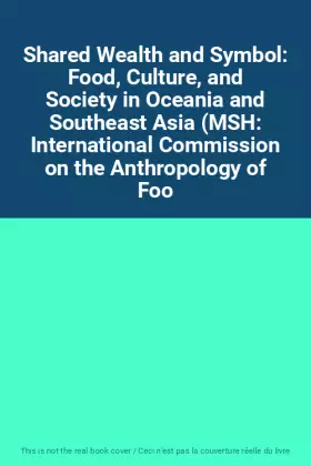Couverture du produit · Shared Wealth and Symbol: Food, Culture, and Society in Oceania and Southeast Asia (MSH: International Commission on the Anthro
