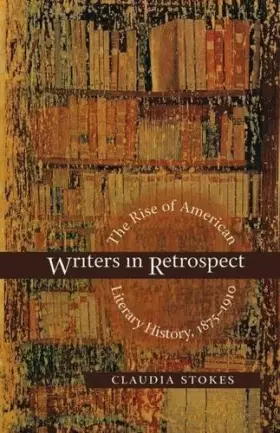 Couverture du produit · Writers in Retrospect: The Rise of American Literary History, 1875-1910