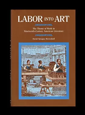 Couverture du produit · Labor into Art: The Theme of Work in Nineteenth-Century American Literature