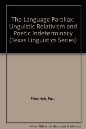 Couverture du produit · The Language Parallax: Linguistic Relativism and Poetic Indeterminacy (Texas Linguistics Series)