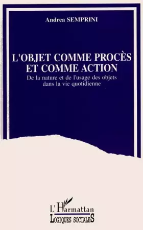 Couverture du produit · L'Objet comme procès et comme action. De la nature et de l'usage des objets dans la vie quotidienne