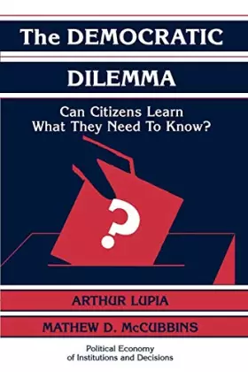 Couverture du produit · The Democratic Dilemma: Can Citizens Learn What They Need to Know? (Political Economy of Institutions and Decisions)