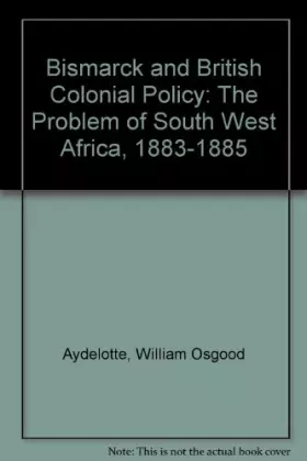 Couverture du produit · Bismarck and British Colonial Policy: The Problem of South West Africa, 1883-1885