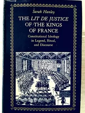 Couverture du produit · The Lit De Justice of the Kings of France: Constitutional Ideology in Legend, Ritual, and Discourse