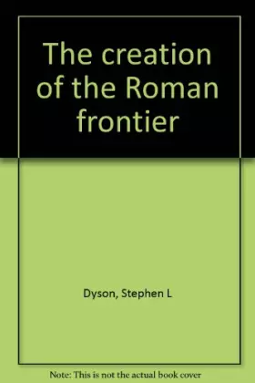 Couverture du produit · The Creation of the Roman Frontier (Princeton Legacy Library)