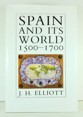 Couverture du produit · Spain and Its World, 1500-1700: Selected Essays