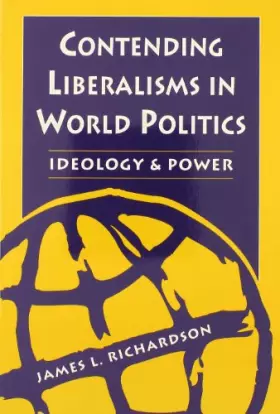 Couverture du produit · Contending Liberalisms in World Politics: Ideology and Power