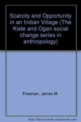 Couverture du produit · Scarcity and opportunity in an Indian village (The Kiste and Ogan social change series in anthropology)