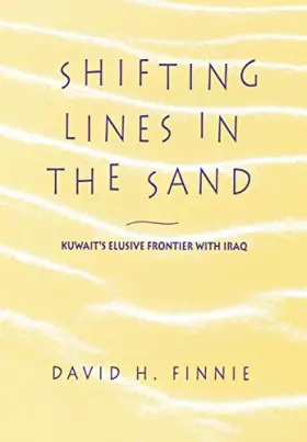 Couverture du produit · Shifting Lines in the Sand: Kuwait’s Elusive Frontier with Iraq