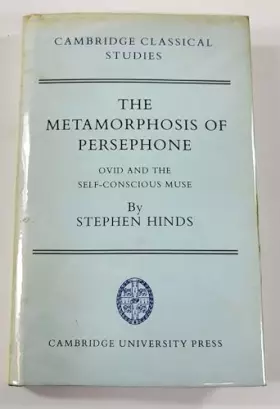 Couverture du produit · The Metamorphosis of Persephone: Ovid and the Self-conscious Muse (Cambridge Classical Studies)