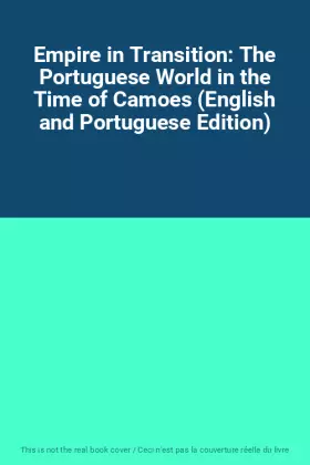 Couverture du produit · Empire in Transition: The Portuguese World in the Time of Camoes (English and Portuguese Edition)