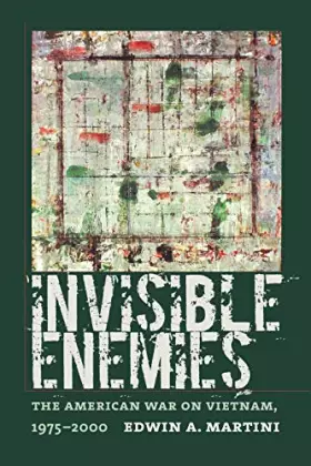 Couverture du produit · Invisible Enemies: The American War on Vietnam, 1975-2000 (Culture and Politics in the Cold War and Beyond)