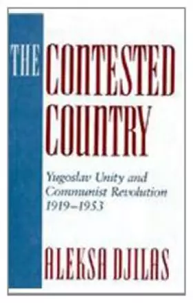 Couverture du produit · The Contested Country: Yugoslav Unity and Communist Revolution, 1919-1953 (Russian Research Center Studies, 85)