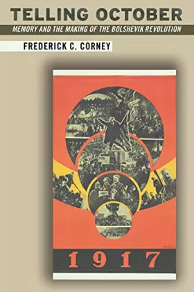 Couverture du produit · Telling October: Memory and the Making of the Bolshevik Revolution